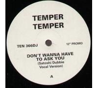 DON'T WANNA HAVE TO ASK YOU 12" SINGLE UK TEN 0 3 TRACK SATOSHI DUBBIE VOCAL VERSION PRO B/W SATOSHIE CLUB MIX AND INSTRUMENTAL VERSION (TEN366DJ)