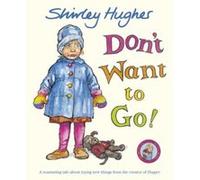 Don't Want to Go! Shirley Hughes Shirley Hughes (Auteur)