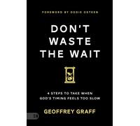 Don't Waste the Wait 4 Steps to Take when God's Timing Feels Too Slow - Geoffrey Graff - Harrison House Publishers - ebook (ePub) - Livre