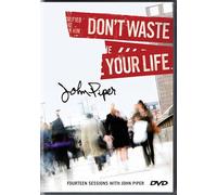 Don't Waste Your Life: Fourteen Sessions with John Piper