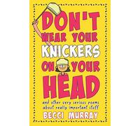 Don't Wear Your Knickers On Your Head (And Other Very Serious Poems About Really Important Stuff)