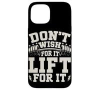 Don't Wish for It Lift for It Haltérophilie Muscle Haltère Coque pour iPhone 15