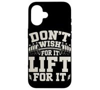 Don't Wish for It Lift for It Haltérophilie Muscle Haltère Coque pour iPhone 16