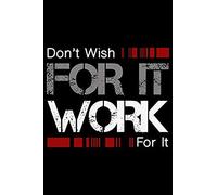 Don't Wish For It Work For It: Blank Paper Sketch Book - Artist Sketch Pad Journal For Sketching, Doodling, Drawing, Painting Or Writing