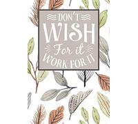 Don't Wish For It, Work For It Notebook