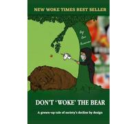 DON'T "WOKE" THE BEAR: A grown-up tale on society's decline by design