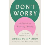 Don't Worry: 48 Lessons on Relieving Anxiety from a Zen Buddhist Monk