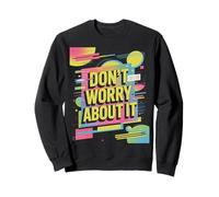 Don't Worry About It - Funky Retro Color Splash Artwork Sweatshirt