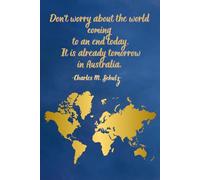 Don't worry about the world coming to an end today. It is already tomorrow in Australia. Notebook to write in for school, home, office.: Soft-cover, lined 100 pages 6x9".