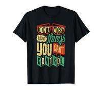 Don't Worry About Things You Can't Control Motivational T-Shirt