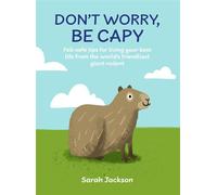 Don't Worry, Be Capy Fail-safe tips for living your best life from the world's friendliest giant rodent - Sarah Jackson - Dog 'n' Bone - ebook (ePub illustré) - Livre