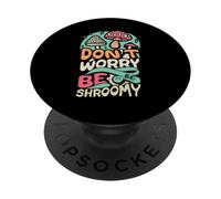 Don't Worry Be Shroomy Amoureux De Champignons PopSockets PopGrip Adhésif