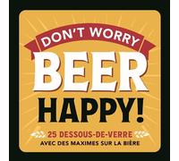 Don't worry BEER Happy ! 25 dessous de verre avec des maximes sur la bière - Collectif - Chantecler - Boîte ou accessoire - Jeux livres objets