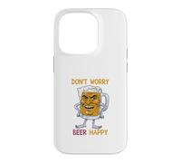 Don't Worry Beer Happy Coque pour iPhone 14 Pro