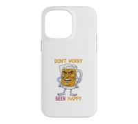 Don't Worry Beer Happy Coque pour iPhone 14 Pro Max