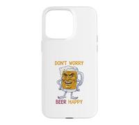 Don't Worry Beer Happy Coque pour iPhone 15 Pro Max