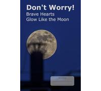 Don't Worry!: Brave hearts glow like the moon