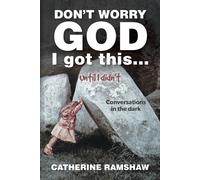 Don't Worry God I Got This . . . Until I Didn't