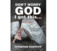 Don't Worry God I Got This . . . Until I Didn't