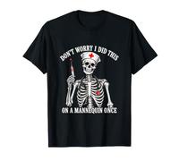 Don't Worry I Did This on A Mannequin Funny Nurse Meme Citation T-Shirt