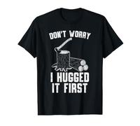 Don't Worry I Hugged It First bûcheron T-Shirt Graphique avec Valeur
