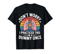 Don't Worry I Practiced This on A Dummy Once - T-Shirt