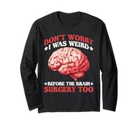 Don't Worry I Was Weird Before The Brain Surgery Too - Manche Longue