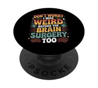 Don't Worry I Was Weird Before The Brain Surgery Too - PopSockets PopGrip Adhésif