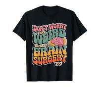 Don't Worry I Was Weird Before The Brain Surgery Too - T-Shirt Graphique avec Valeur