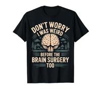 Don't Worry I Was Weird Before The Brain Surgery Too |- T-Shirt Graphique avec Valeur, Homme, Noir, L