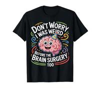 Don't Worry I Was Weird Before The Brain Surgery Too- T-Shirt Graphique avec Valeur, Homme, Noir, XL