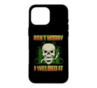 Don't Worry I Welded It Funny Welding Welders Lovers Coque pour iPhone 16 Pro Max