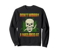 Don't Worry I Welded It Funny Welding Welders Lovers Sweatshirt