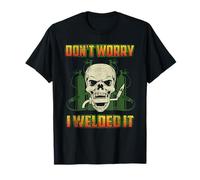 Don't Worry I Welded It Funny Welding Welders Lovers T-Shirt