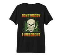 Don't Worry I Welded It Funny Welding Welders Lovers T-Shirt Haut de Gamme