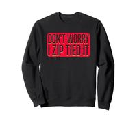 Don't Worry I Zip Tied It Car Guy Auto Repair Body Shop Sweatshirt
