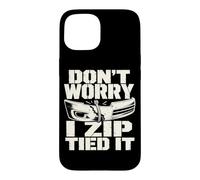 Don't Worry I Zip Tied It Garage Car Humour Coque pour iPhone 15