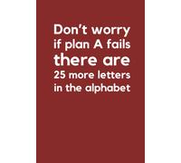 Don't Worry If Plan A Fails, There Are 25 More Letters In The Alphabet" - 6'x9' Lined Notebook: Funny Quotes Journal, Perfect Gift For Girls, Boys, Teachers And Students