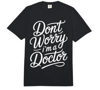 Don't Worry I'm A Doctor PhD Graduate Jokes - Comfort Colors Adult Heavyweight T-Shirt
