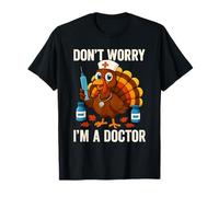 Don't Worry I'm a Doctor Turkey Funny Thanksgiving Medical T-Shirt