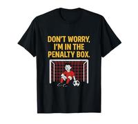Don't Worry I'm in The Penalty Box Équipement pour Fan de Football T-Shirt