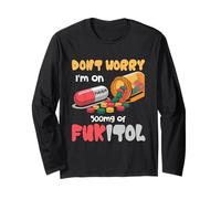 Don't Worry I'm on 500 MG of Fukitol Citation Humoristique Manche Longue