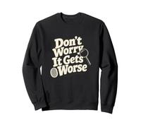 Don't Worry It Gets Worse True Crime Humour Sweatshirt