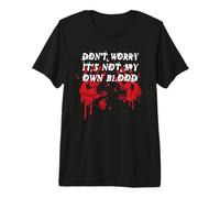 Don't Worry It's Not My Own Blood Funny Horror Halloween T-Shirt Haut de Gamme