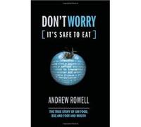 Don't Worry, It's Safe to Eat Andrew Rowell (Auteur)