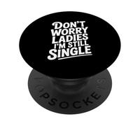 Don't Worry Ladies I'm Still Single Humour drôle PopSockets PopGrip Adhésif