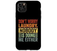 Don't Worry Laundry - Nobody is Doing Me Either - Drôle Coque pour iPhone 11 Pro Max