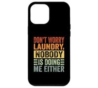 Don't Worry Laundry - Nobody is Doing Me Either - Drôle Coque pour iPhone 12 Pro Max