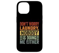 Don't Worry Laundry - Nobody is Doing Me Either - Drôle Coque pour iPhone 14