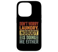 Don't Worry Laundry - Nobody is Doing Me Either - Drôle Coque pour iPhone 14 Pro